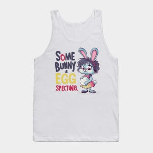 Some Bunny Is Eggspecting Tank Top